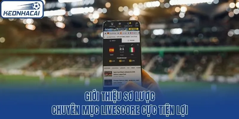 Giới thiệu sơ lược chuyên mục Livescore cực tiện lợi